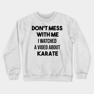 Don't mess with me I watched a video about karate Crewneck Sweatshirt